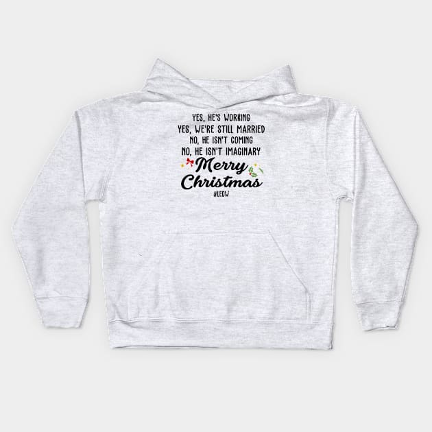 Yes, He's Working, Yes, We're Still Married No, He, isn't Coming, No, He isn't Imaginary Merry Christmas Kids Hoodie by peskybeater